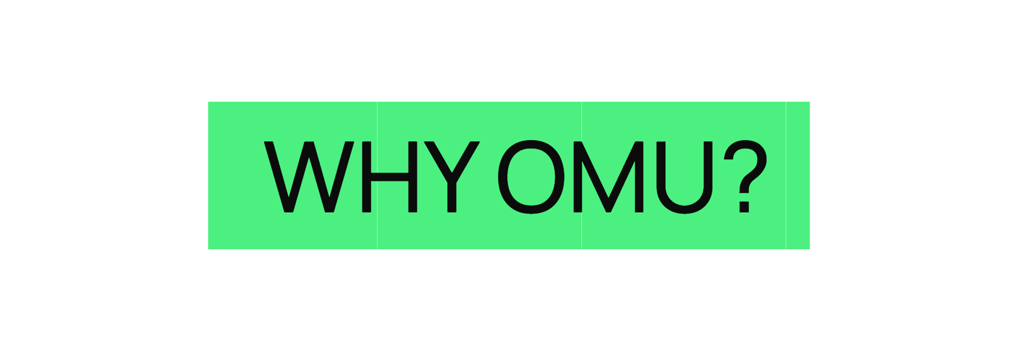 WHY OMU?