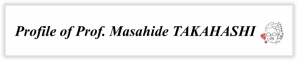 Profile-of-Prof.-Masahide-TAKAHASHI-2-768x157